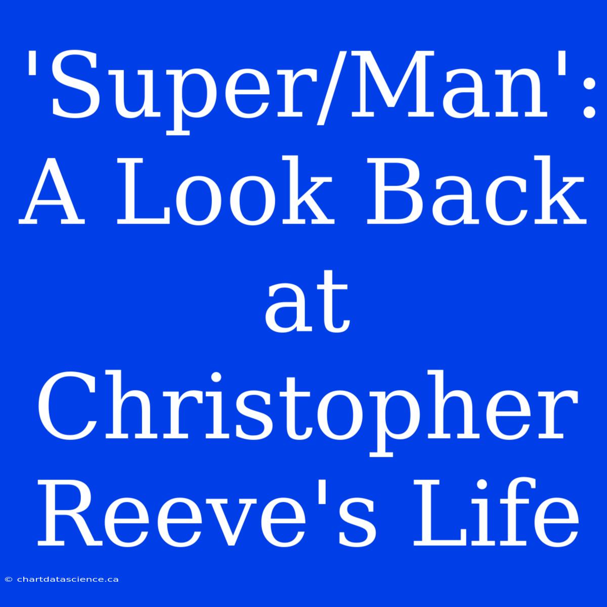 'Super/Man': A Look Back At Christopher Reeve's Life