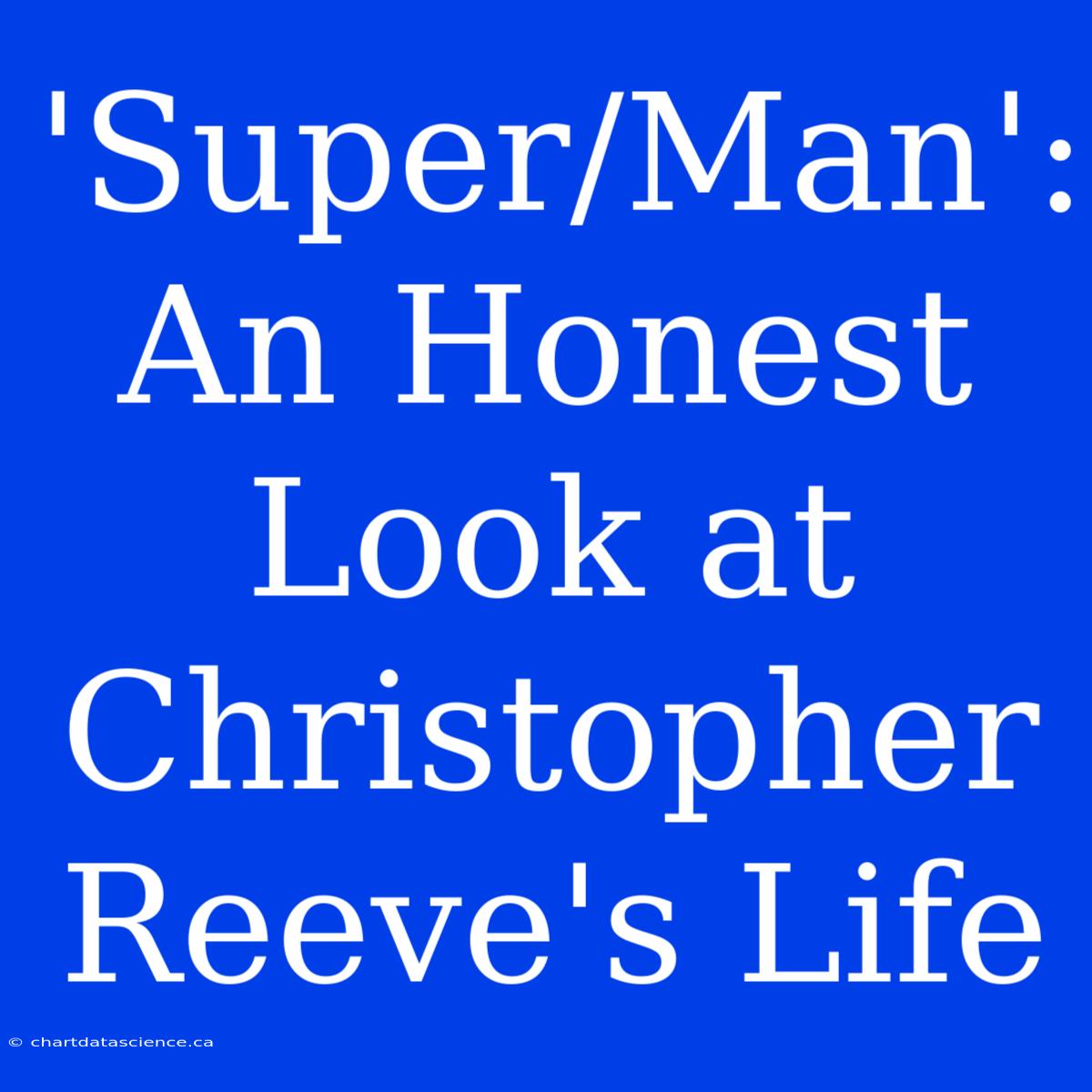 'Super/Man': An Honest Look At Christopher Reeve's Life