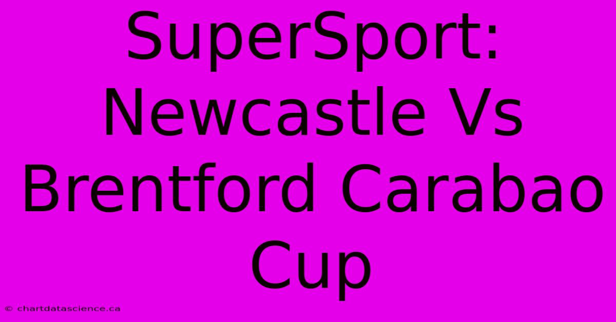 SuperSport: Newcastle Vs Brentford Carabao Cup