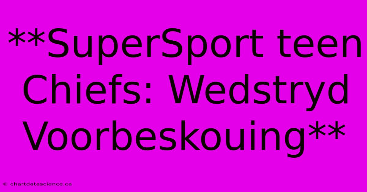 **SuperSport Teen Chiefs: Wedstryd Voorbeskouing**