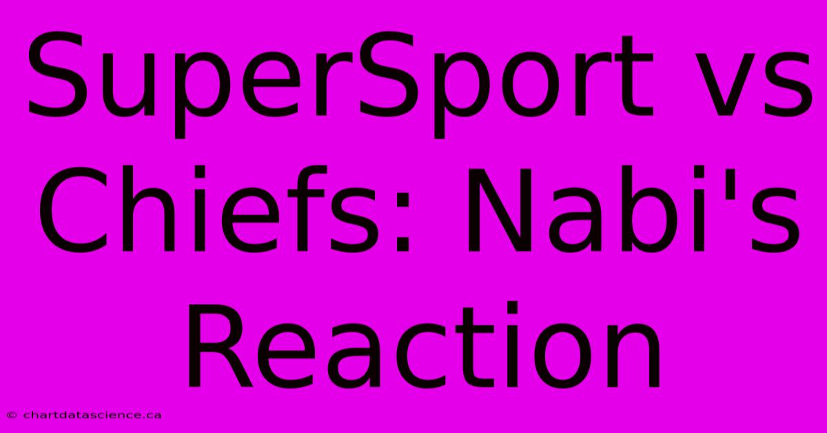 SuperSport Vs Chiefs: Nabi's Reaction