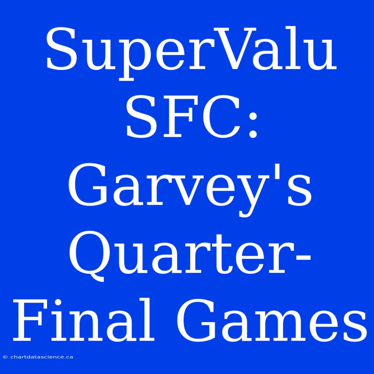 SuperValu SFC: Garvey's Quarter-Final Games