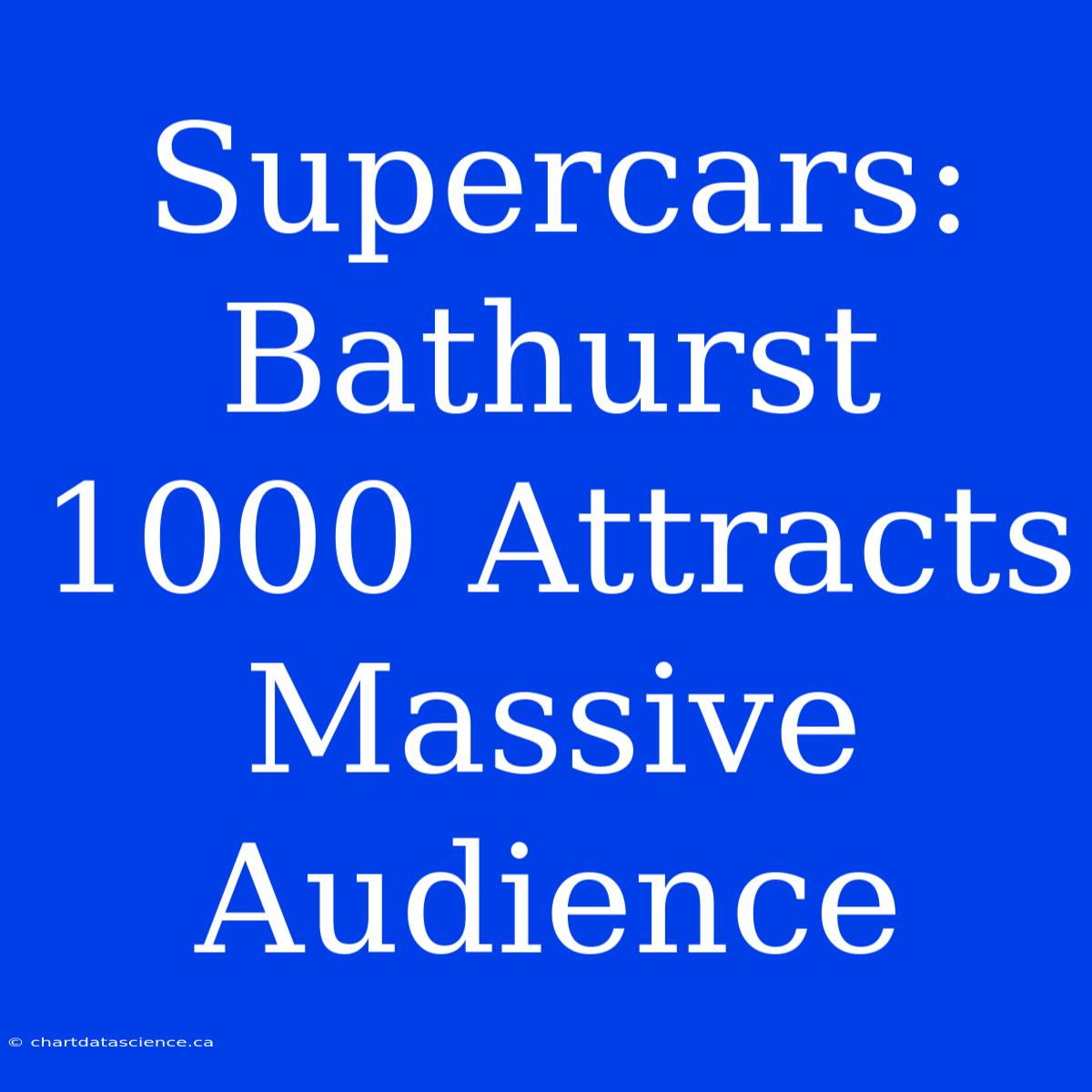 Supercars: Bathurst 1000 Attracts Massive Audience