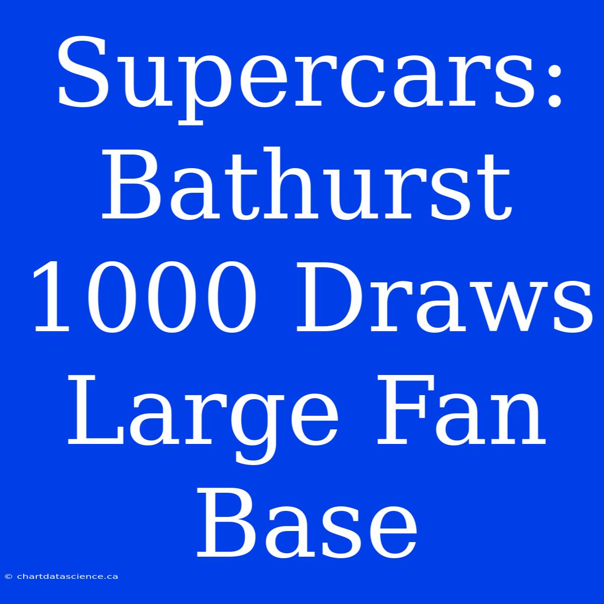 Supercars: Bathurst 1000 Draws Large Fan Base