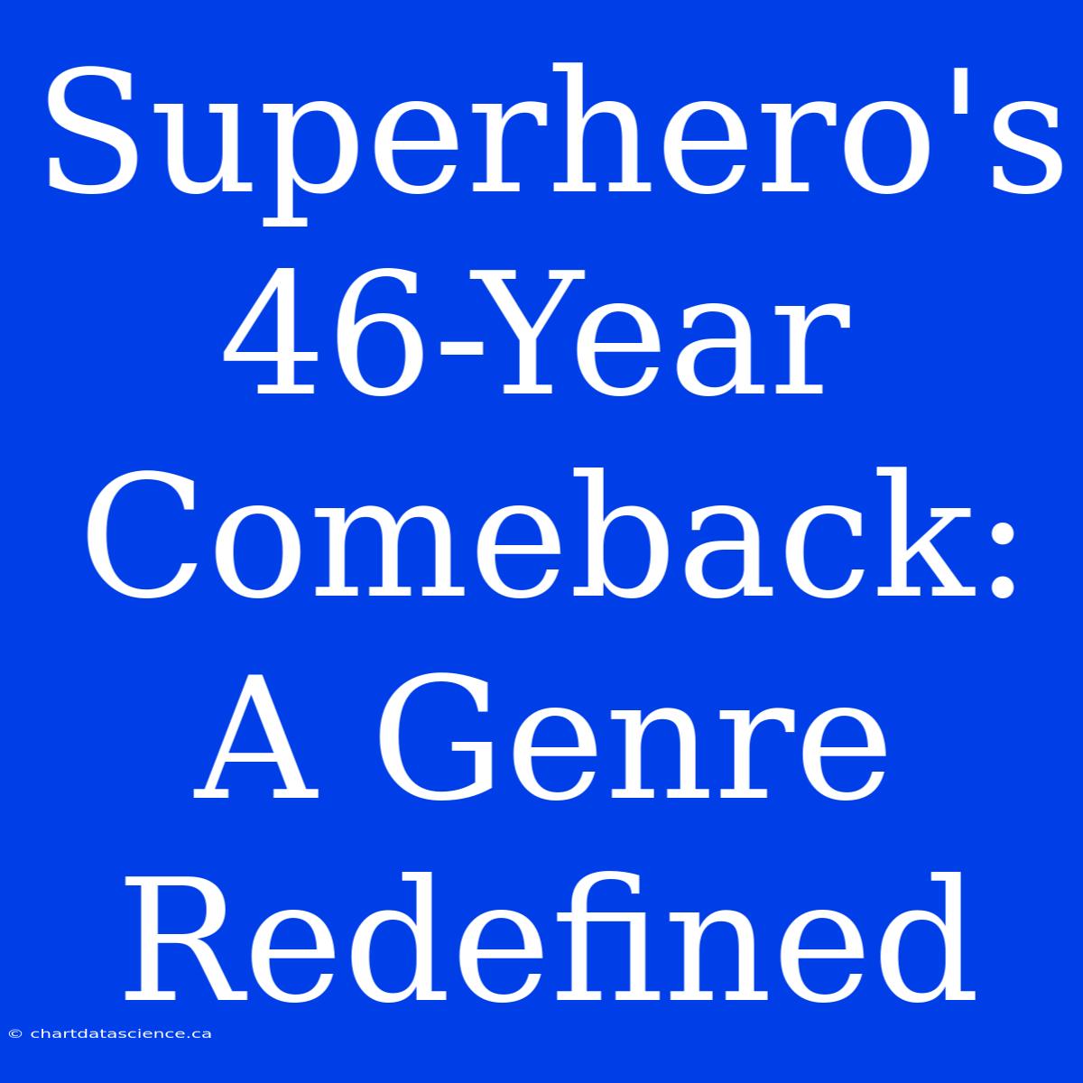 Superhero's 46-Year Comeback: A Genre Redefined