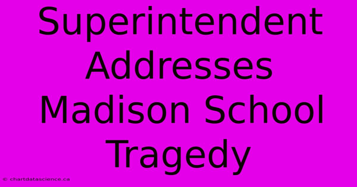 Superintendent Addresses Madison School Tragedy