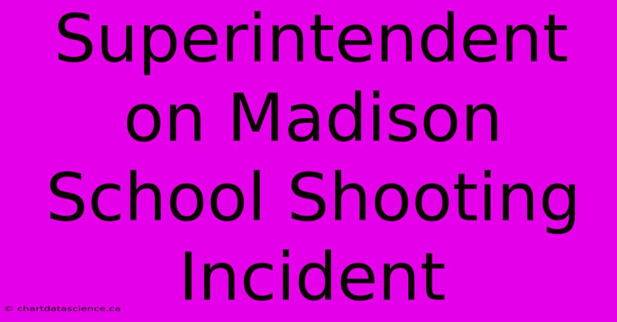 Superintendent On Madison School Shooting Incident