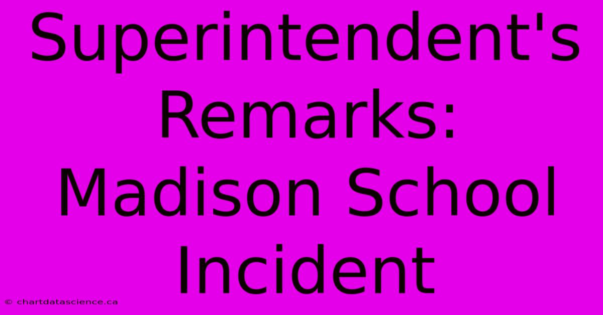 Superintendent's Remarks: Madison School Incident