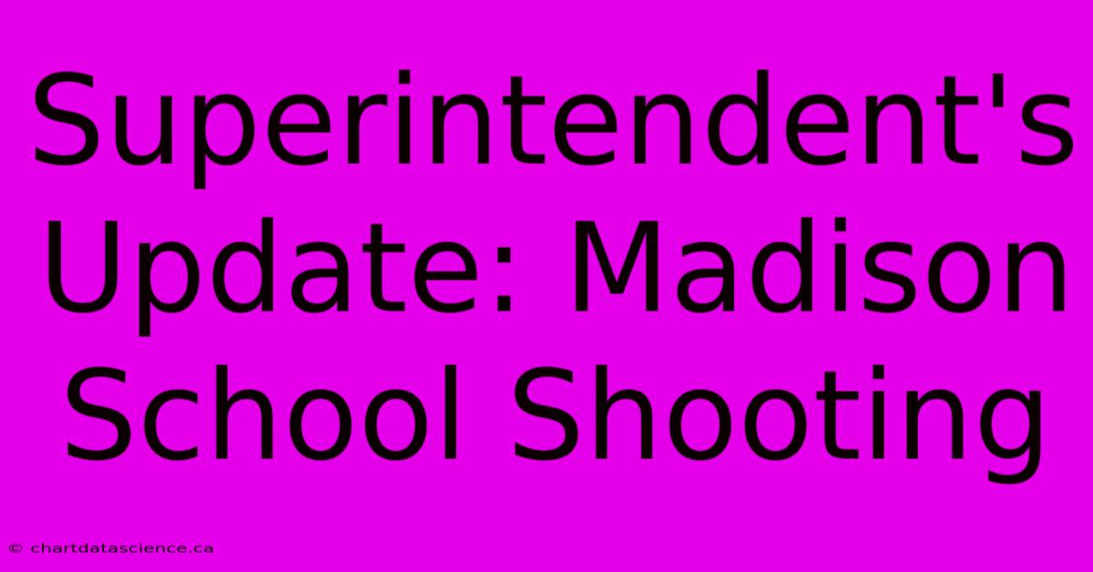 Superintendent's Update: Madison School Shooting