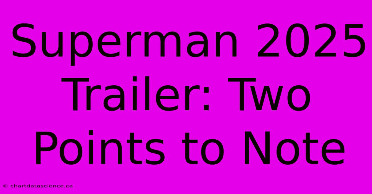 Superman 2025 Trailer: Two Points To Note