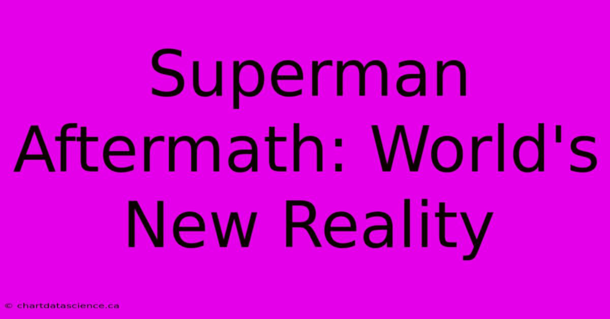 Superman Aftermath: World's New Reality