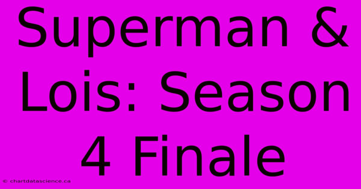 Superman & Lois: Season 4 Finale