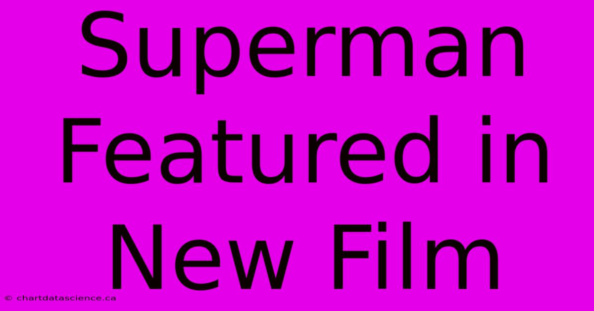 Superman Featured In New Film