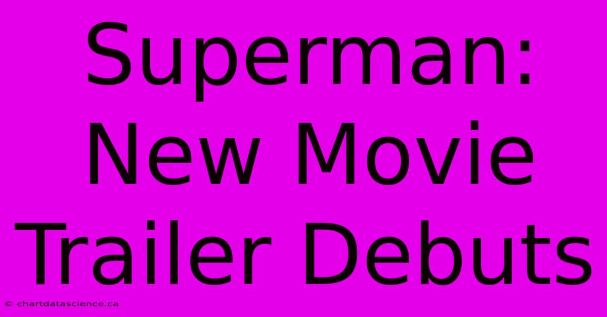 Superman: New Movie Trailer Debuts