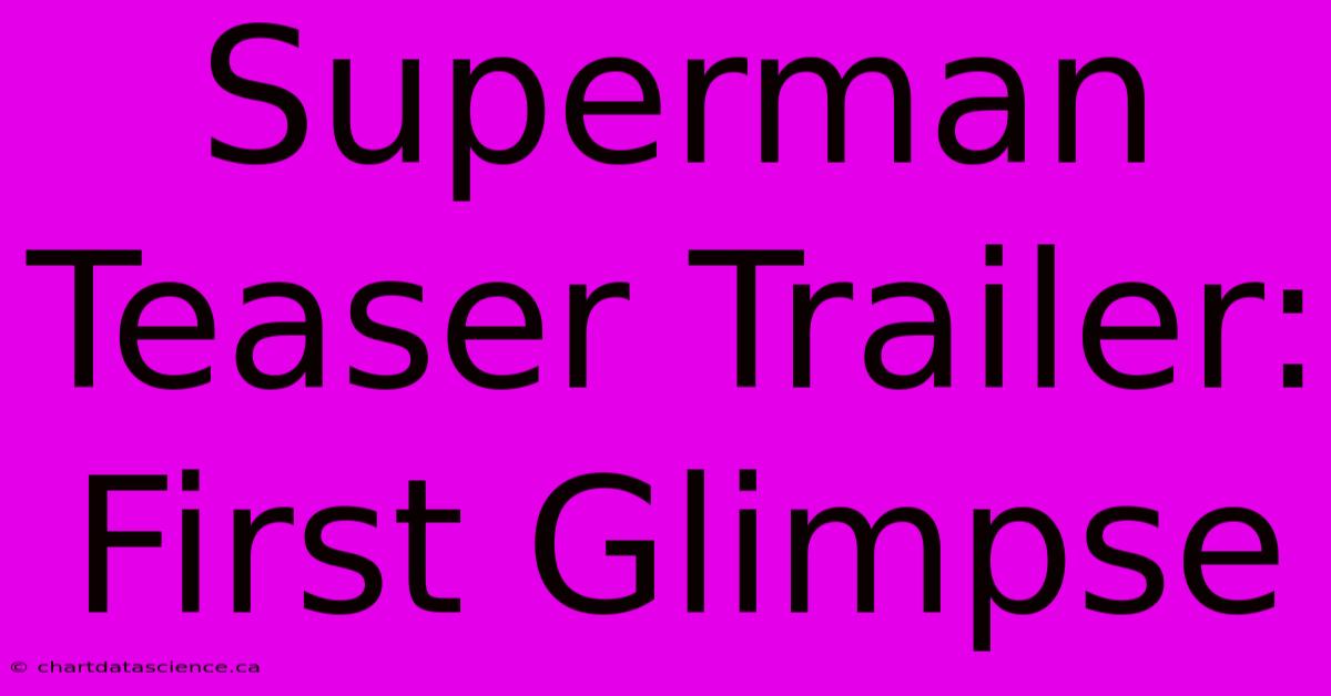 Superman Teaser Trailer: First Glimpse