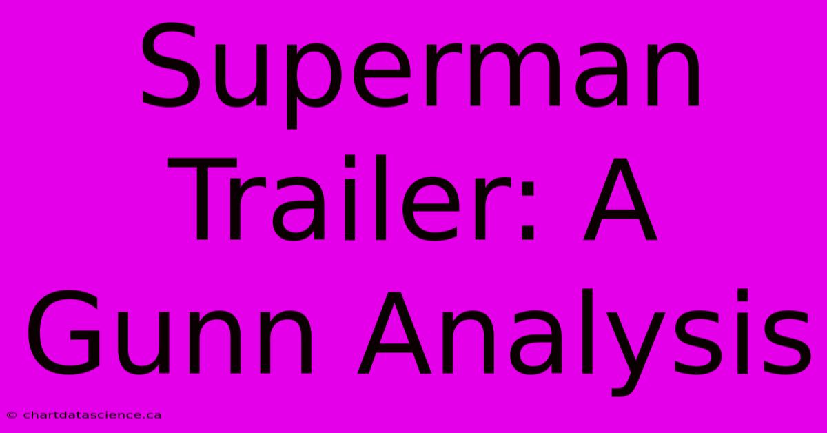 Superman Trailer: A Gunn Analysis