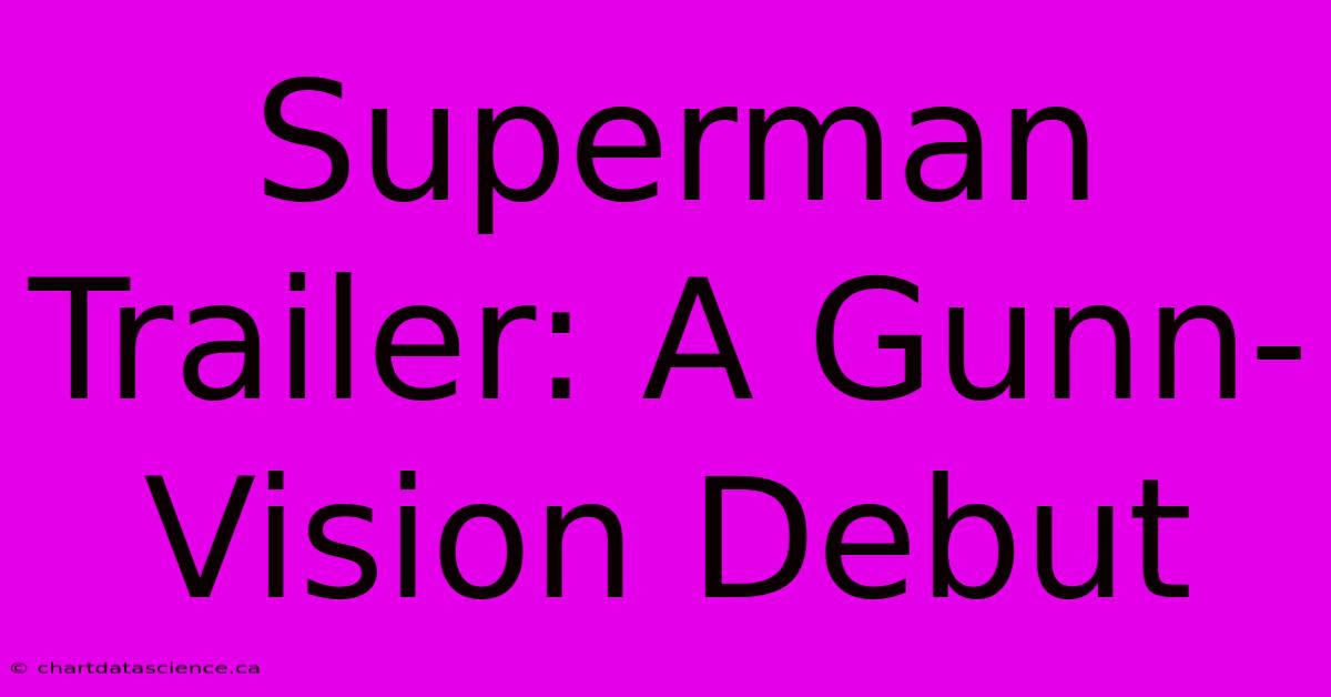 Superman Trailer: A Gunn-Vision Debut