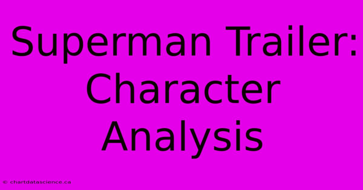 Superman Trailer: Character Analysis