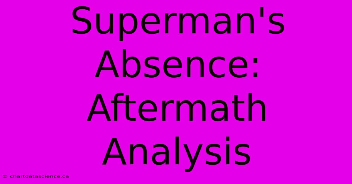 Superman's Absence: Aftermath Analysis