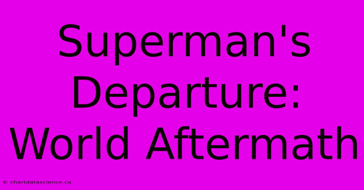 Superman's Departure:  World Aftermath