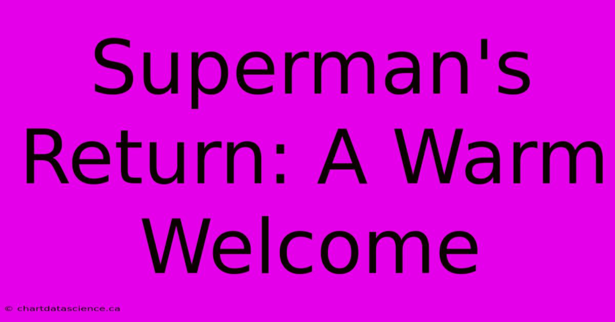 Superman's Return: A Warm Welcome