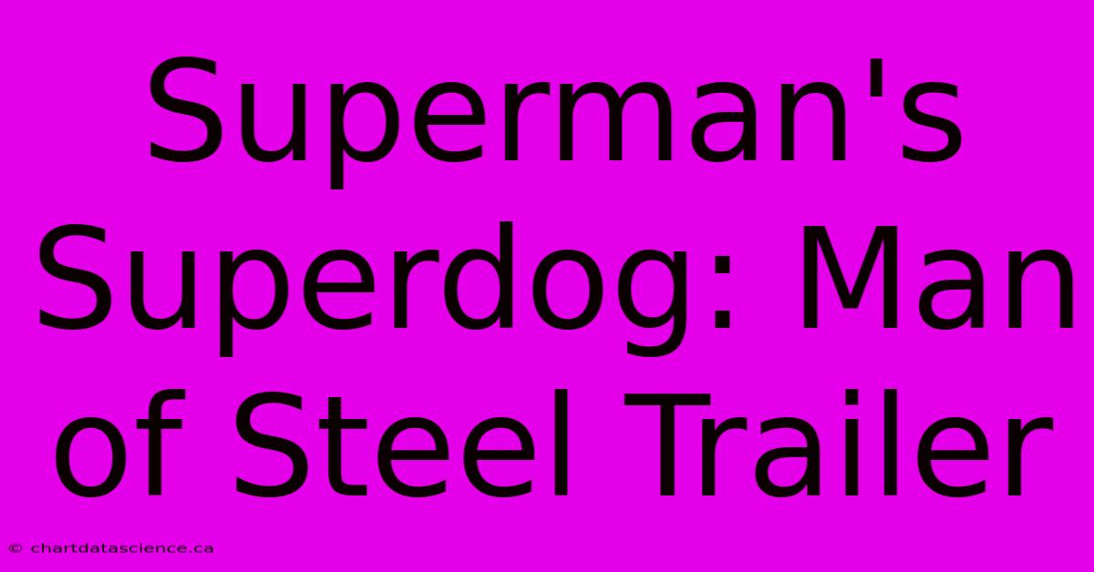 Superman's Superdog: Man Of Steel Trailer