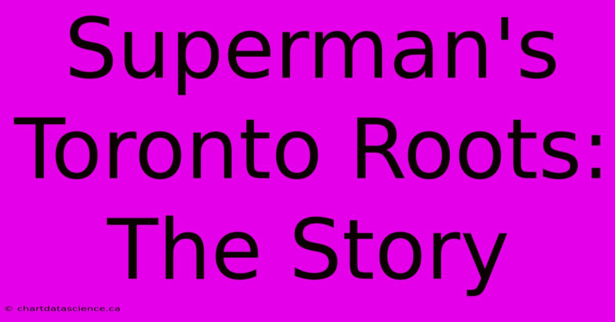 Superman's Toronto Roots: The Story