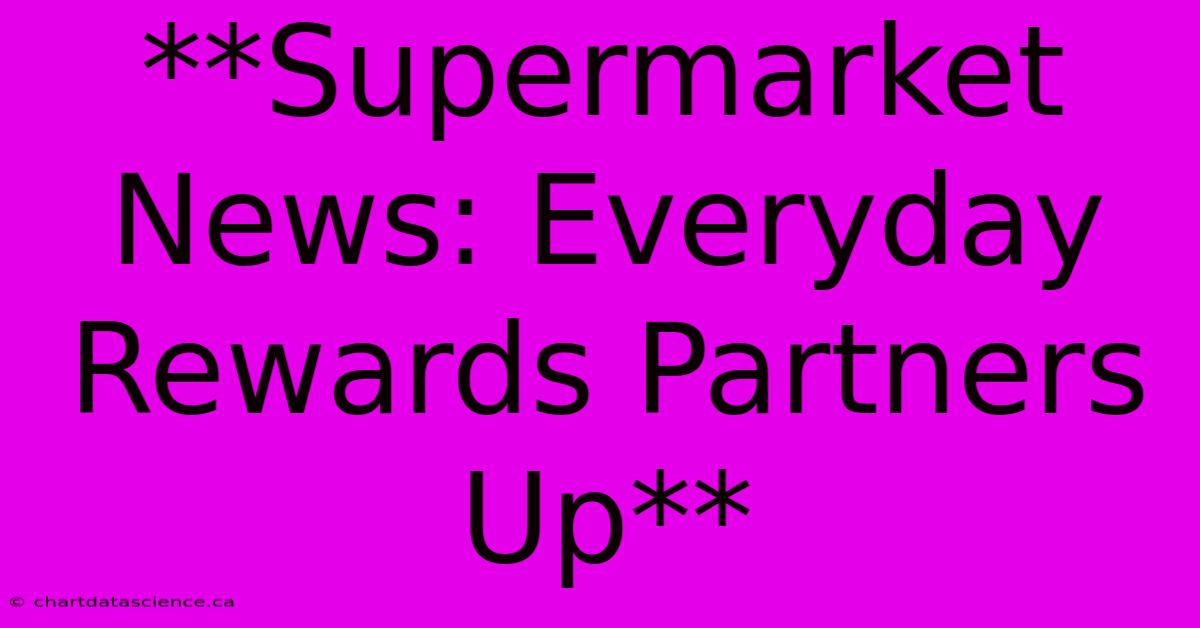 **Supermarket News: Everyday Rewards Partners Up**