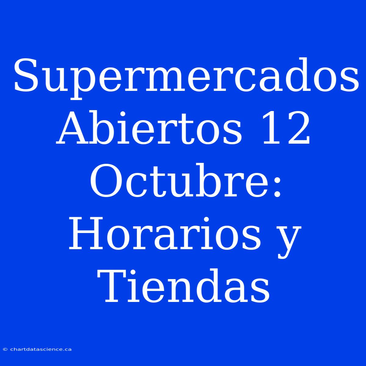 Supermercados Abiertos 12 Octubre: Horarios Y Tiendas