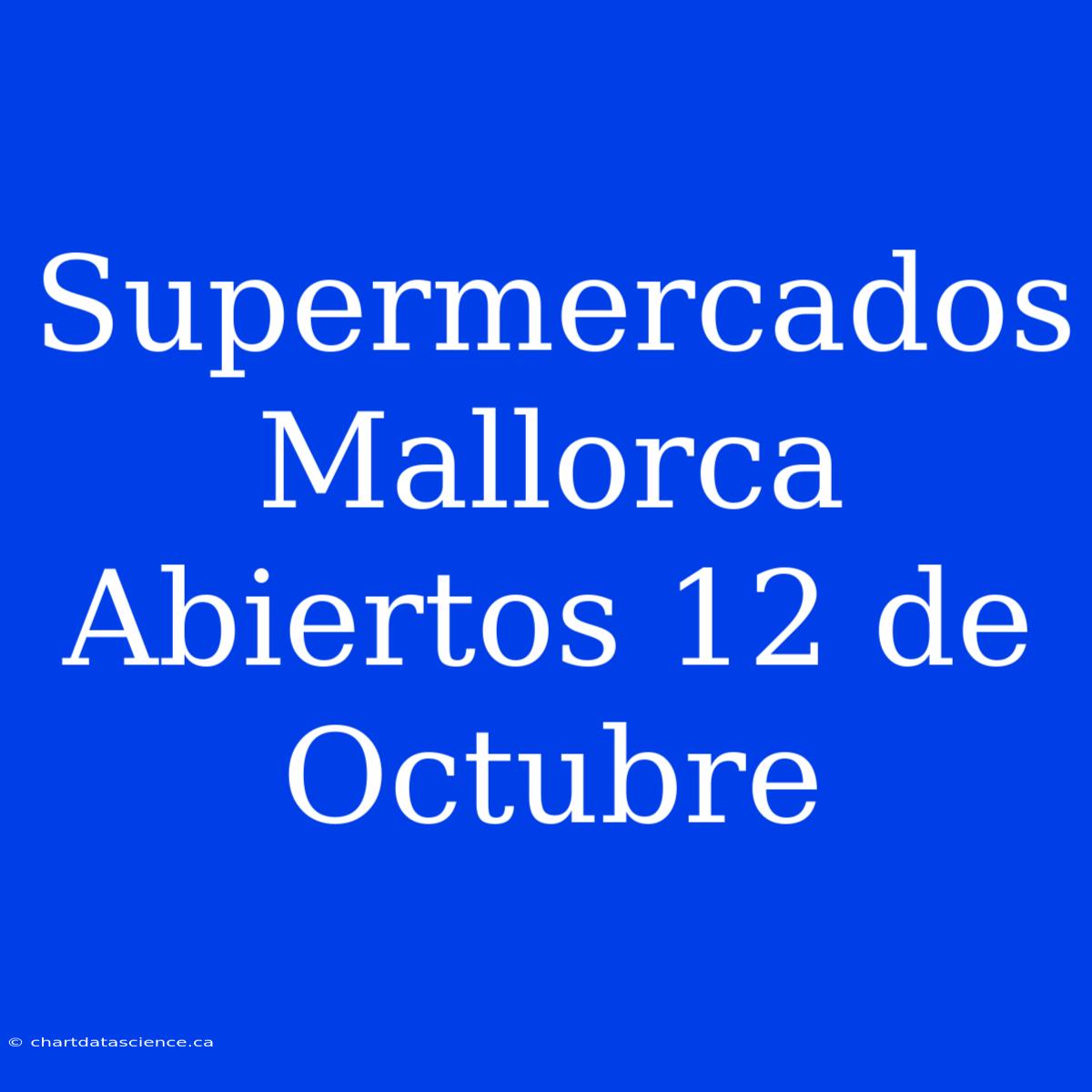 Supermercados Mallorca Abiertos 12 De Octubre