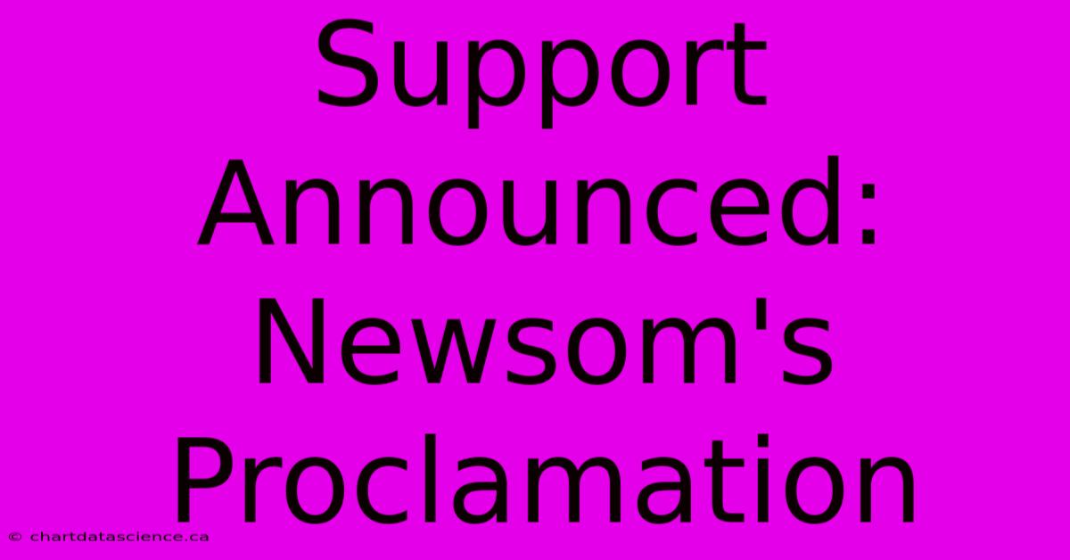 Support Announced: Newsom's Proclamation