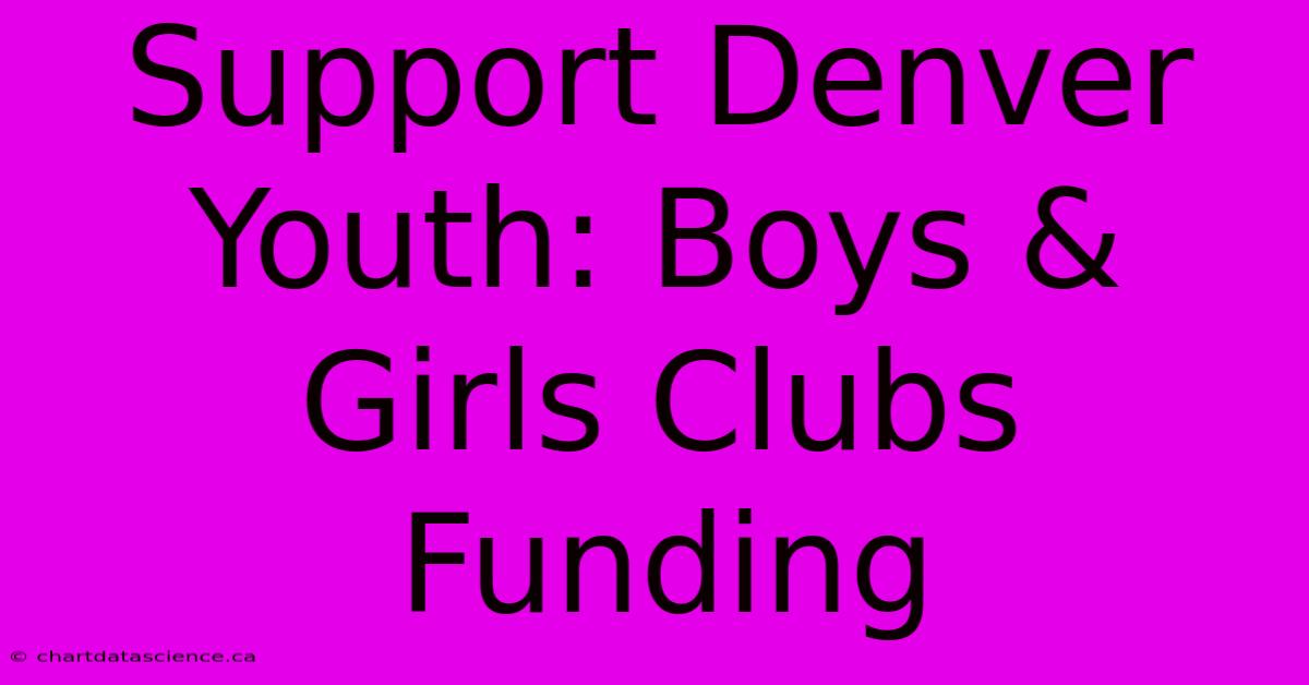 Support Denver Youth: Boys & Girls Clubs Funding