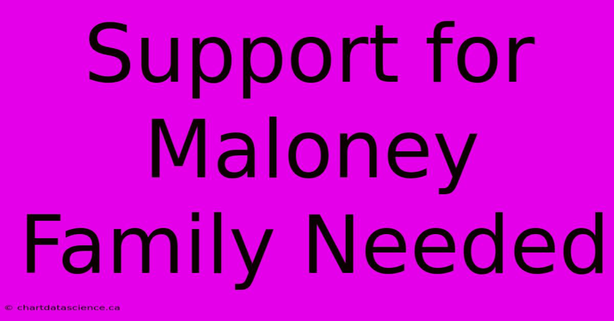 Support For Maloney Family Needed