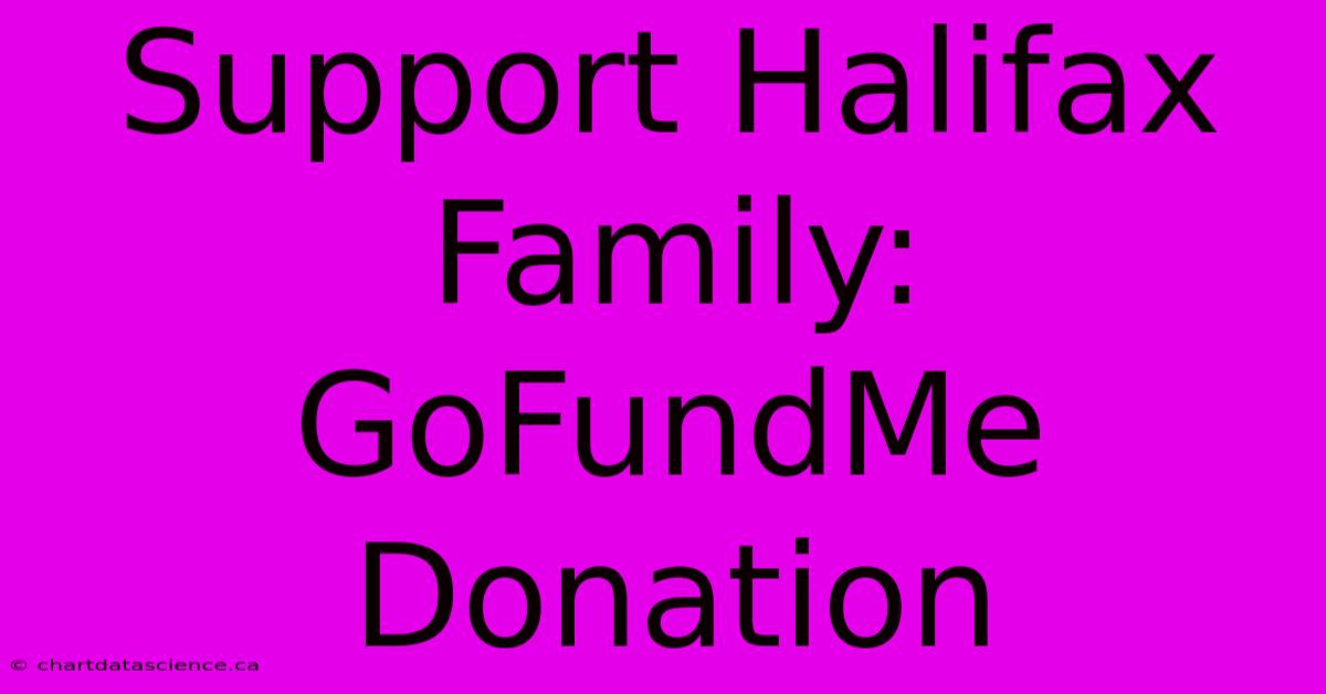 Support Halifax Family: GoFundMe Donation 