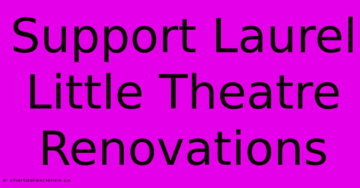 Support Laurel Little Theatre Renovations