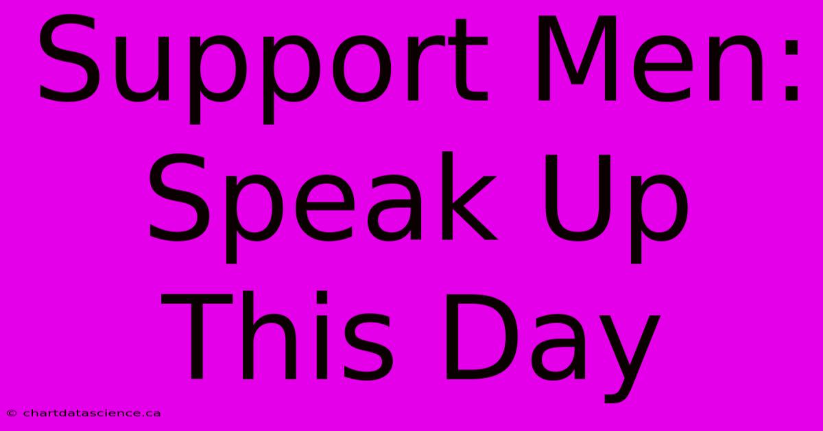 Support Men: Speak Up This Day