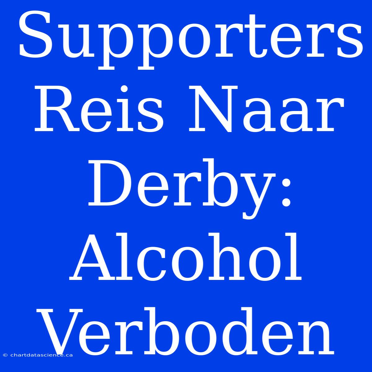 Supporters Reis Naar Derby: Alcohol Verboden