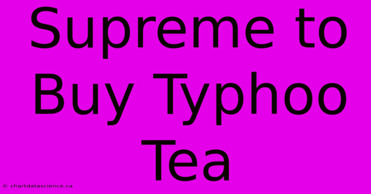 Supreme To Buy Typhoo Tea