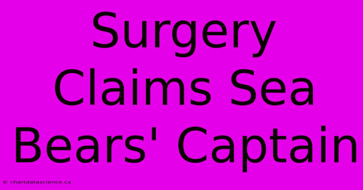 Surgery Claims Sea Bears' Captain