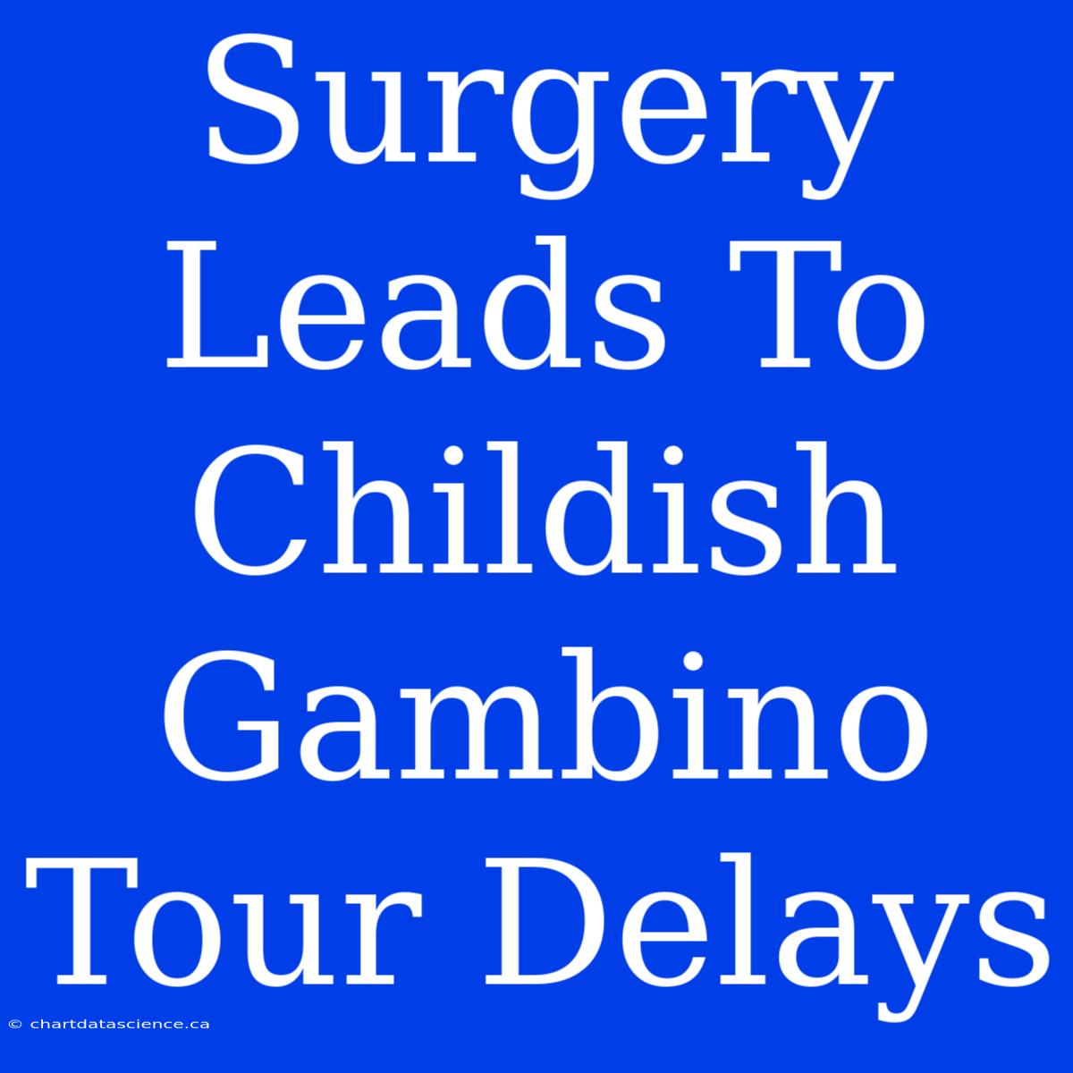 Surgery Leads To Childish Gambino Tour Delays