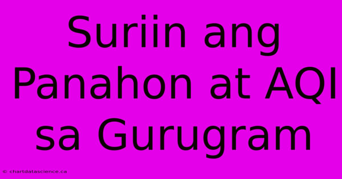 Suriin Ang Panahon At AQI Sa Gurugram 