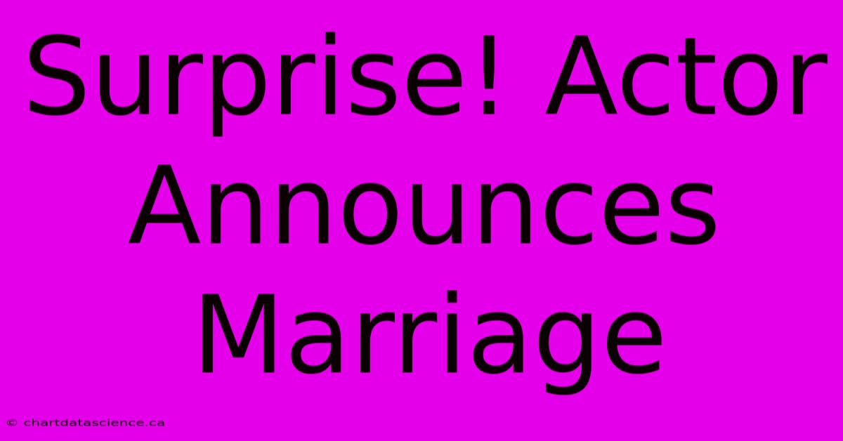 Surprise! Actor Announces Marriage