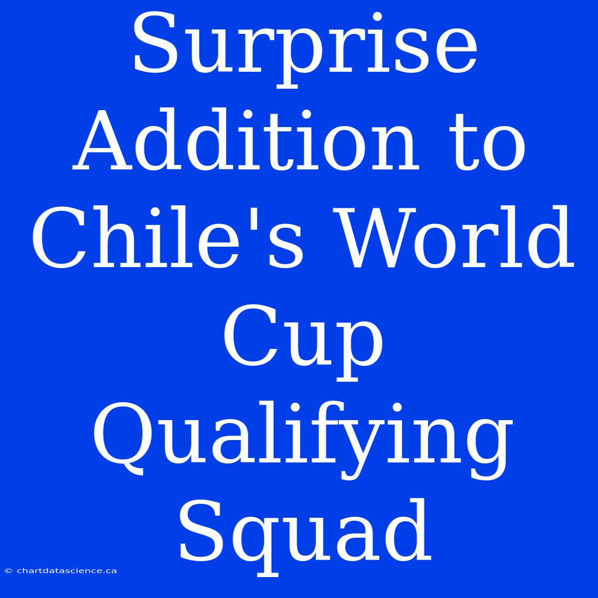 Surprise Addition To Chile's World Cup Qualifying Squad