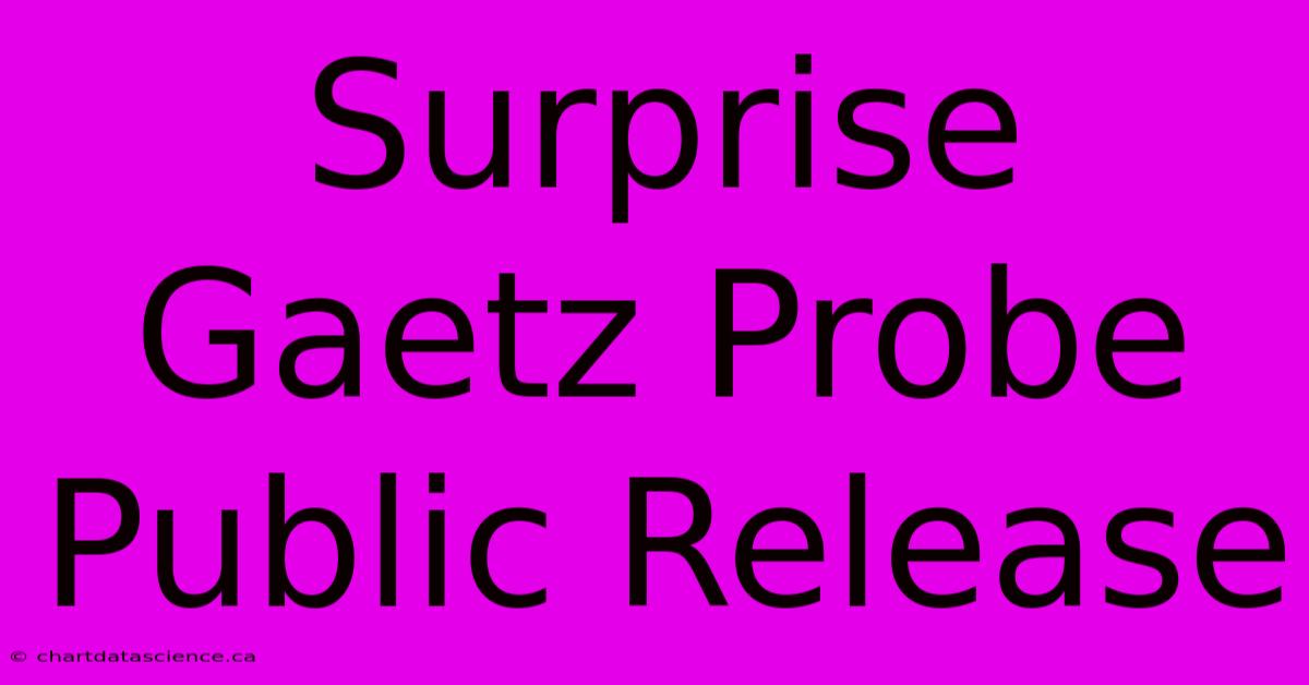 Surprise Gaetz Probe Public Release