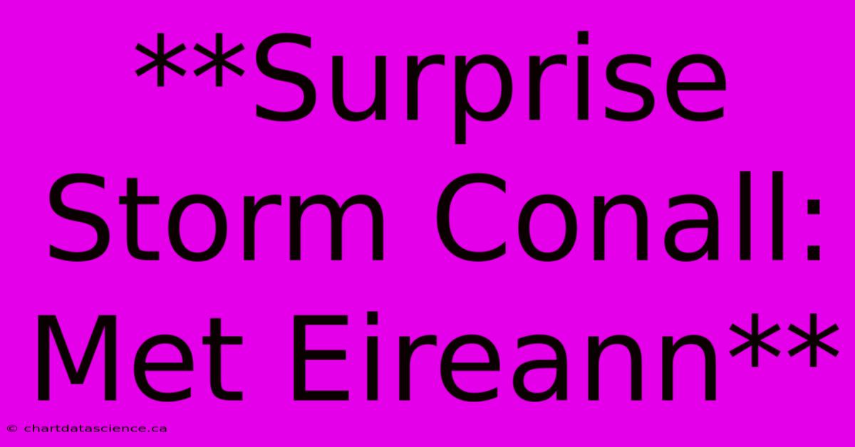 **Surprise Storm Conall: Met Eireann**