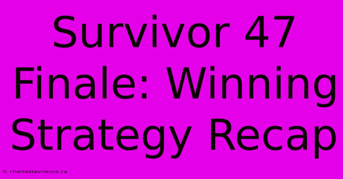 Survivor 47 Finale: Winning Strategy Recap