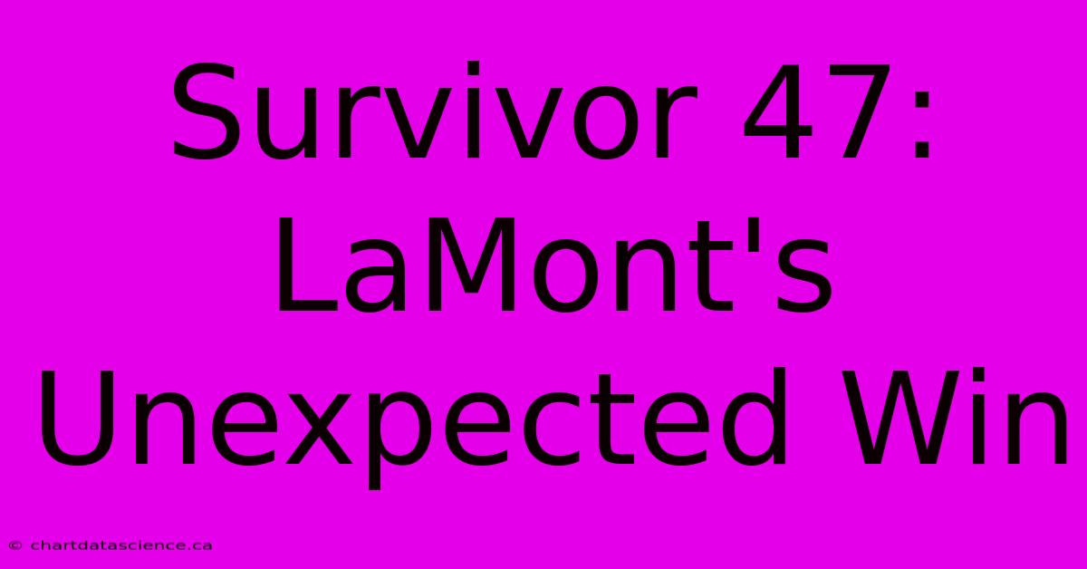 Survivor 47: LaMont's Unexpected Win