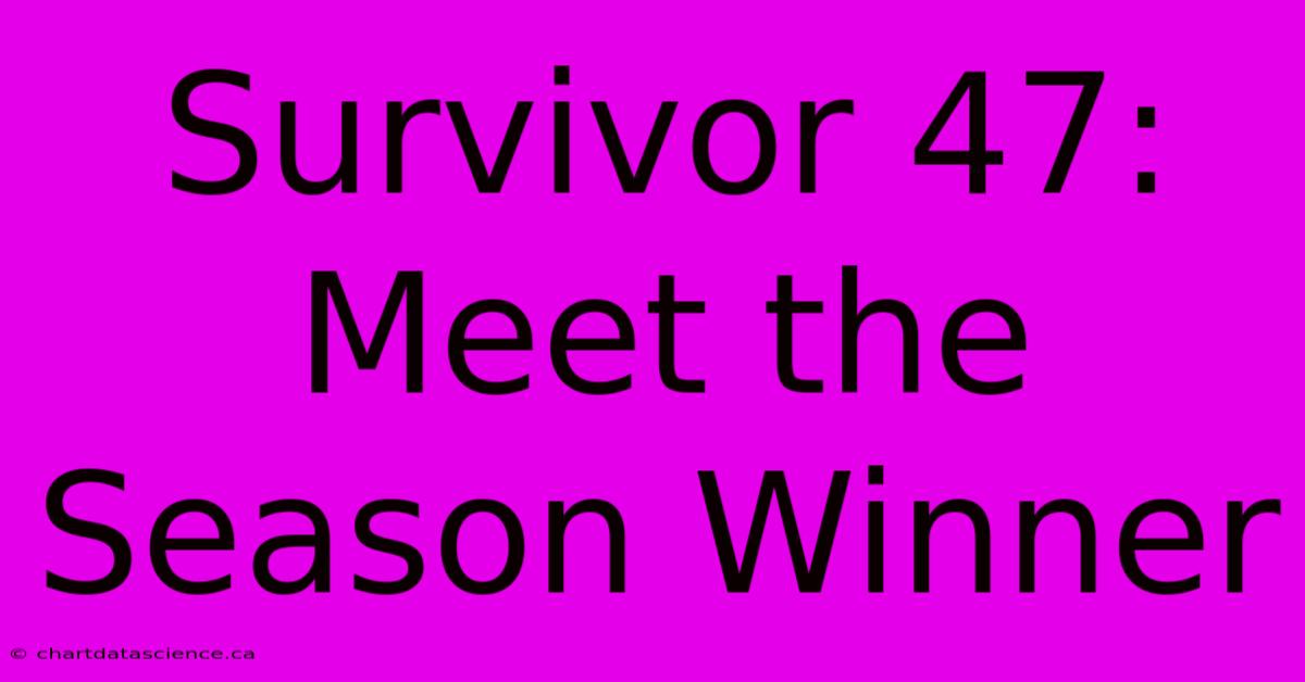 Survivor 47: Meet The Season Winner