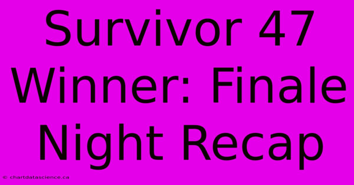 Survivor 47 Winner: Finale Night Recap