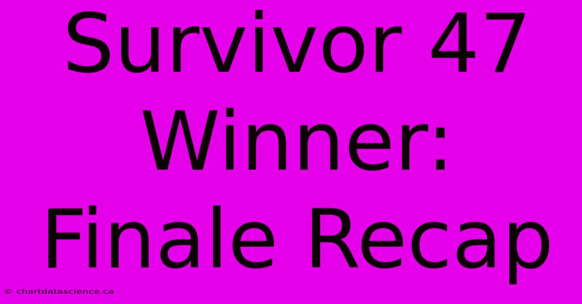 Survivor 47 Winner: Finale Recap